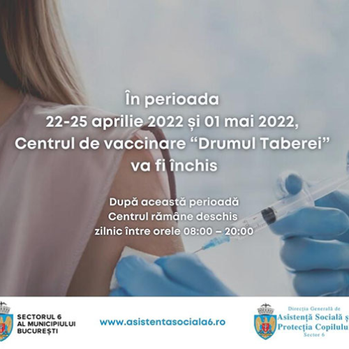 În perioada 22-25 aprilie 2022 și 01 mai 2022, centrul de vaccinare “Drumul Taberei” va fi închis
